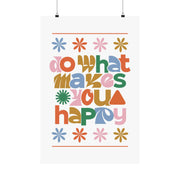 Colorful Retro Do What Makes You Happy Matte Poster Print with vibrant shapes and floral designs