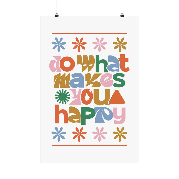 Colorful Retro Do What Makes You Happy Matte Poster Print with vibrant shapes and floral designs